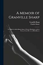A Memoir of Granville Sharp: To Which Is Added Sharp's Law of Passive Obedience, and an Extract From His Law of Retribution 
