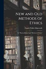 New and Old Methods of Ethics: Or "Physical Ethics" and "Methods of Ethics" 