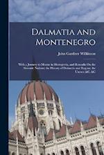 Dalmatia and Montenegro: With a Journey to Mostar in Herzegovia, and Remarks On the Slavonic Nations; the History of Dalmatia and Ragusa; the Uscocs; 