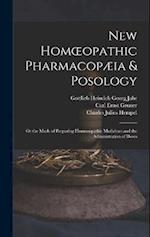 New Homœopathic Pharmacopæia & Posology: Or the Mode of Preparing Homoeopathic Medicines and the Administration of Doses 