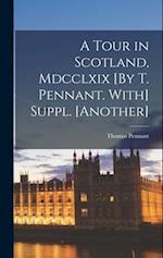 A Tour in Scotland, Mdcclxix [By T. Pennant. With] Suppl. [Another] 