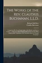 The Works of the Rev. Claudius Buchanan, L.L.D.: Comprising His Eras of Light, Light of the World , and Star in the East, to Which Is Added Christian 