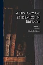 A History of Epidemics in Britain; Volume 1 