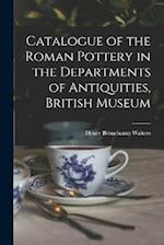 Catalogue of the Roman Pottery in the Departments of Antiquities, British Museum 