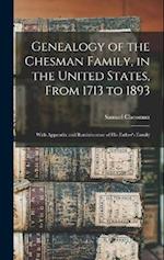 Genealogy of the Chesman Family, in the United States, From 1713 to 1893: With Appendix and Reminiscence of His Father's Family 