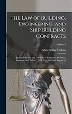 The Law of Building, Engineering, and Ship Building Contracts: And of the Duties and Liabilities of Engineers, Architects, Surveyors, and Valuers : Wi