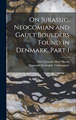 On Jurassic, Neocomian and Gault Boulders Found in Denmark, Part 1