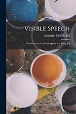 Visible Speech: The Science of Universal Alphabetics. Inaug. Ed 