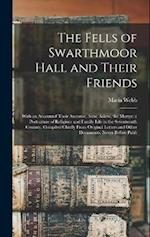 The Fells of Swarthmoor Hall and Their Friends: With an Accountof Their Ancestor, Anne Askew, the Martyr. a Portraiture of Religious and Family Life i
