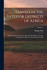Travels in the Interior Districts of Africa: Performed in the Years 1795, 1796, and 1797: With an Account of a Subsequent Mission to That Country in 1
