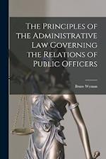 The Principles of the Administrative Law Governing the Relations of Public Officers 