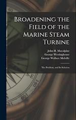 Broadening the Field of the Marine Steam Turbine: The Problem, and Its Solution 