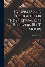 Counsels and Thoughts for the Spiritual Life of Believers [By T. Moor] 