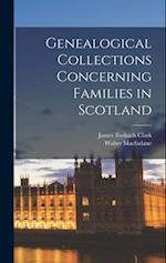 Genealogical Collections Concerning Families in Scotland 