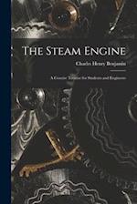 The Steam Engine: A Concise Treatise for Students and Engineers 