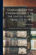 Genealogy of the Chesman Family, in the United States, From 1713 to 1893: With Appendix and Reminiscence of His Father's Family 