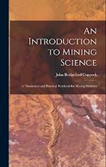 An Introduction to Mining Science: A Theoretical and Practical Textbook for Mining Students 