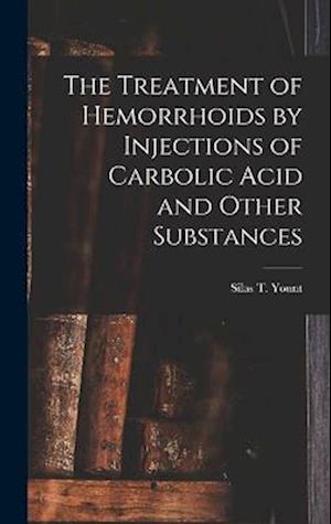 The Treatment of Hemorrhoids by Injections of Carbolic Acid and Other Substances