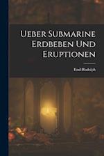 Ueber Submarine Erdbeben Und Eruptionen
