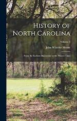 History of North Carolina: From the Earliest Discoveries to the Present Time; Volume 1 