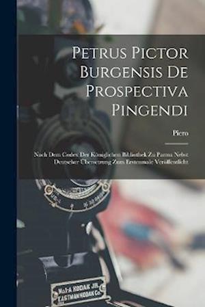 Petrus Pictor Burgensis De Prospectiva Pingendi