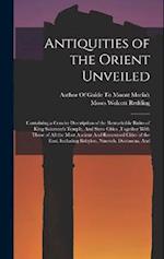 Antiquities of the Orient Unveiled: Containing a Concise Description of the Remarkable Ruins of King Solomon's Temple, And Store Cities ,together With