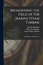Broadening the Field of the Marine Steam Turbine: The Problem, and Its Solution 