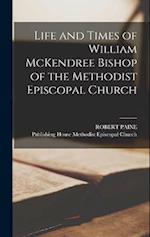 Life and Times of William McKendree Bishop of the Methodist Episcopal Church 