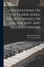 Observations On the Florid Song, Or, Sentiments On the Ancient and Modern Singers 