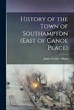 History of the Town of Southampton (East of Canoe Place) 