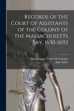 Records of the Court of Assistants of the Colony of the Massachusetts Bay, 1630-1692 