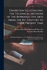 Exhibition Illustrating the Technical Methods of the Reproductive Arts From the Xv. Century to the Present Time: With Special Reference to the Photo-M