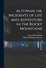 Altowan, or, Incidents of Life and Adventure in the Rocky Mountains 