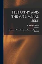 Telepathy and the Subliminal Self; an Account of Recent Investigations Regarding Hypnotism, Automati 