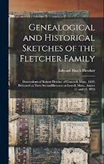 Genealogical and Historical Sketches of the Fletcher Family: Descendents of Robert Fletcher of Concord, Mass., 1630; Delivered at Their Second Reunion