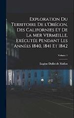Exploration du territoire de l'Orégon, des Californies et de la mer Vermeille, exécutée pendant les années 1840, 1841 et 1842; Volume 1