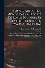 Voyage Autour Du Monde, Par La Frégate Du Roi La Boudeuse, Et La Flûte L'etoile, En 1766, 1767, 1768 Et 1769