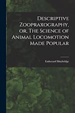 Descriptive Zoopraxography, or, The Science of Animal Locomotion Made Popular 