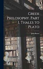 Greek Philosophy. Part I, Thales to Plato 