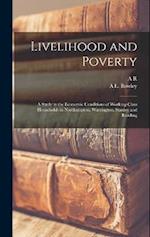 Livelihood and Poverty: A Study in the Economic Conditions of Working-class Households in Northampton, Warrington, Stanley and Reading 