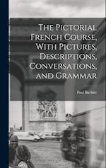 The Pictorial French Course, With Pictures, Descriptions, Conversations, and Grammar 