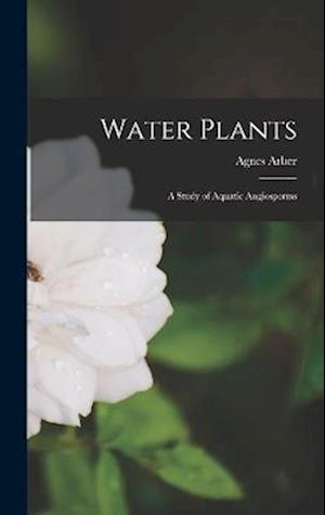 Water Plants; a Study of Aquatic Angiosperms