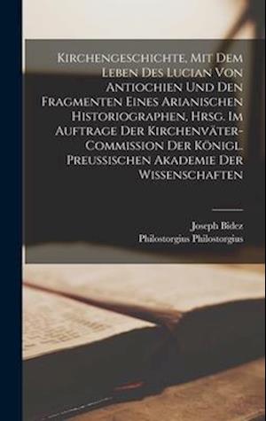 Kirchengeschichte, mit dem Leben des Lucian von Antiochien und den Fragmenten eines Arianischen Historiographen, hrsg. im Auftrage der Kirchenväter-Co