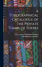 A Topographical Catalogue of the Private Tombs of Thebes 