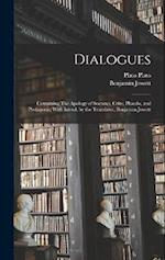 Dialogues: Containing The Apology of Socrates, Crito, Phaedo, and Protagoras; With Introd. by the Translator, Benjamen Jowett 