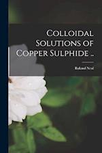 Colloidal Solutions of Copper Sulphide .. 