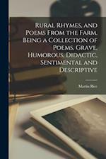 Rural Rhymes, and Poems From the Farm, Being a Collection of Poems, Grave, Humorous, Didactic, Sentimental and Descriptive 