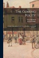 The Coming Polity; a Study in Reconstruction, by Victor Branford ... and Patrick Geddes ... 