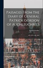 Passages From the Diary of General Patrick Gordon of Auchleuchries: A.D. 1635-A.D. 1699 