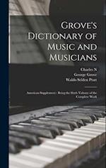 Grove's Dictionary of Music and Musicians: American Supplement : Being the Sixth Volume of the Complete Work 